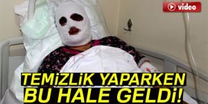 Temizlik yaparken dikkatsizlik kadını bu hale getirdi