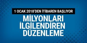 Milyonları ilgilendiren düzenleme