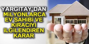 Yargıtay'dan milyonlarca ev sahibi ve kiracıyı ilgilendiren karar