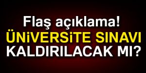 Üniversite sınavı kaldırılacak mı?