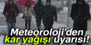 Meteoroloji'den kar yağışı uyarısı