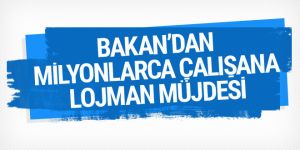 Bakan'dan kamu çalışanlarına lojman müjdesi