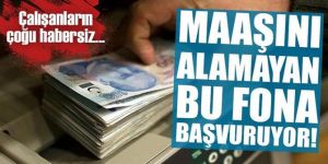 Maaşını alamayan bu fona başvuruyor