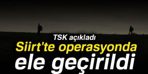 TSK açıkladı: Siirt'te operasyonda ele geçirildi