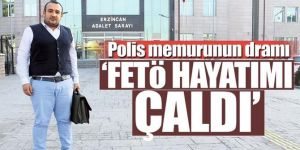 Polis memurunun dramı: 'FETÖ hayatımı çaldı'