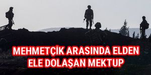 Mehmetçik arasında elden ele dolaşan mektup