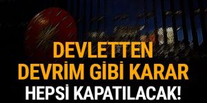 Devletten devrim gibi karar: Hepsi kapatılacak!