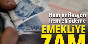 Emekliye hem ek ödeme hem de enflasyon zammı