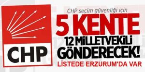 CHP, seçim güvenliği için 5 ilde görevlendirme yaptı