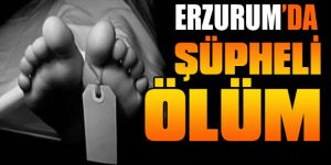 Erzurum'da kızı annesini ölü buldu!