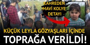 Leyla toprağa verildi