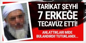 İğrenç olay! Tarikat şeyhi 7 erkeğe tecavüzden tutuklandı