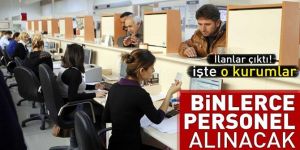 Kamuya binlerce personel alınacak.