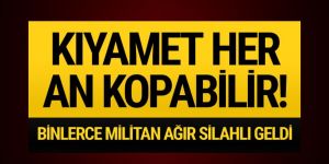 Binlerce militan ağır silahlar ve kimyasallar...