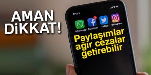 Sosyal medya paylaşımları ağır cezalar getirebilir