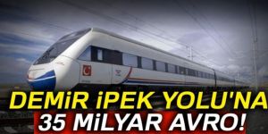 Demir İpek Yolu'na 35 milyar avro