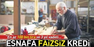 Esnafa faizsiz kredi.