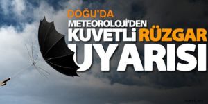 Doğu Anadolu'da kuvvetli yağış ve rüzgar uyarısı