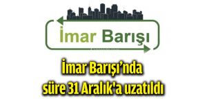 İmar Barışı'nda Başvuru Süresi 31 Aralık'a Kadar Uzatıldı