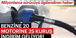 Benzine 20 kuruş indirim geliyor