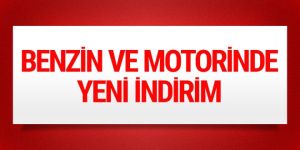 Benzin ve motorinde indirim yapıldı!