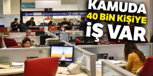 Kamuda 40 bin kişiye iş var