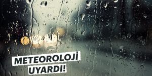 Meteoroloji'den son dakika uyarısı