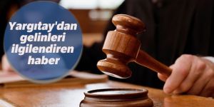 Yargıtay'dan gelinleri ilgilendiren haber