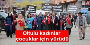 Oltulu kadınlar çocuklar için yürüdü