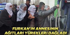 Furkan'ın annesinin ağıtları yürek dağladı