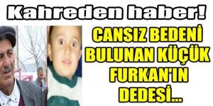 Küçük Furkan’ın dedesi kalp krizinden öldü