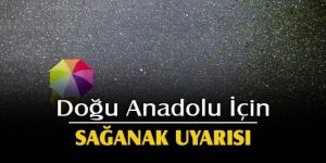 Doğu Anadolu için sağanak uyarısı