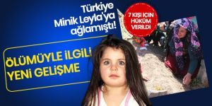 Minik Leyla, bulunmadan 6-7 gün önce ölmüş!