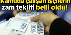 Hükümetin kamu işçisine yönelik zam teklifi belli oldu