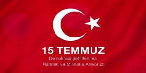 15 TEMMUZ ŞEHİTLERİMİZİ SAYGIYLA ANIYORUZ