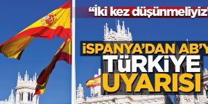 İspanya’dan AB’ye Türkiye uyarısı