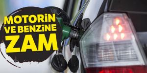 Motorin ve benzine zam