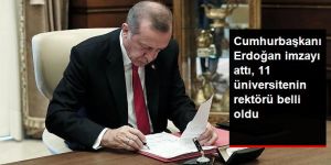 Erdoğan imzayı attı, 11 üniversitenin rektörü belli oldu