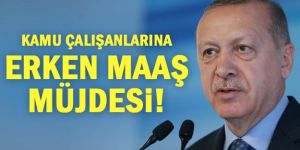 Erdoğan'dan kamu çalışanlarına erken maaş müjdesi!