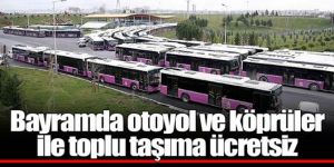 Bayramda otoyol ve köprüler ile toplu taşıma ücretsiz