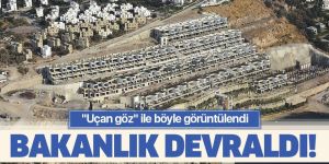 Bakanlık devraldı! 'Uçan göz' böyle görüntüledi