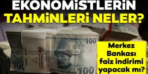 Ekonomistler, TCMB'den faiz indirimi bekliyor