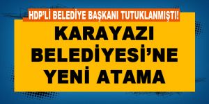 Karayazı Belediyesi'ne kayyum atandı