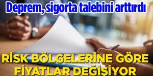 ’’Deprem, sigorta talebini arttırdı’’