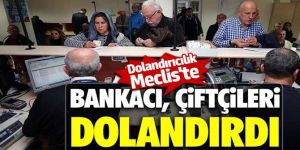 Bankacı, çiftçileri dolandırdı