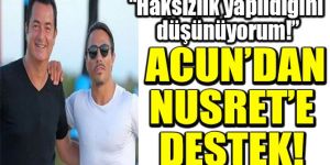 Acun yakışanı yaptı: Nusret Gökçe'ye destek açıklaması!