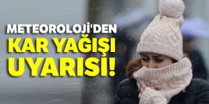 Meteoroloji'den kar yağışı uyarısı!