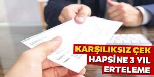 Çekte hapis cezasına 3 yıl erteleme