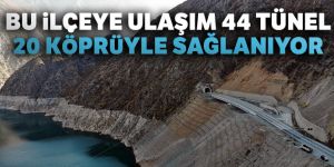 Bu ilçeye ulaşım 44 tünel 20 köprüyle sağlanıyor