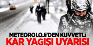 Meteoroloji'den kuvvetli ve yoğun kar yağışı uyarısı